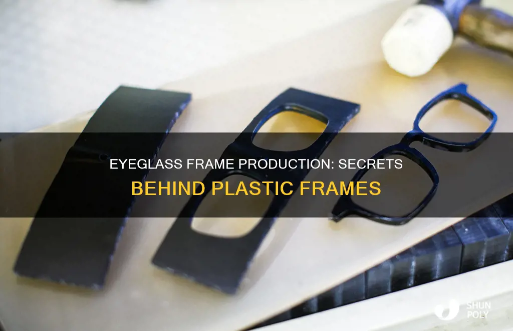 how are plastic eyeglass frames produced