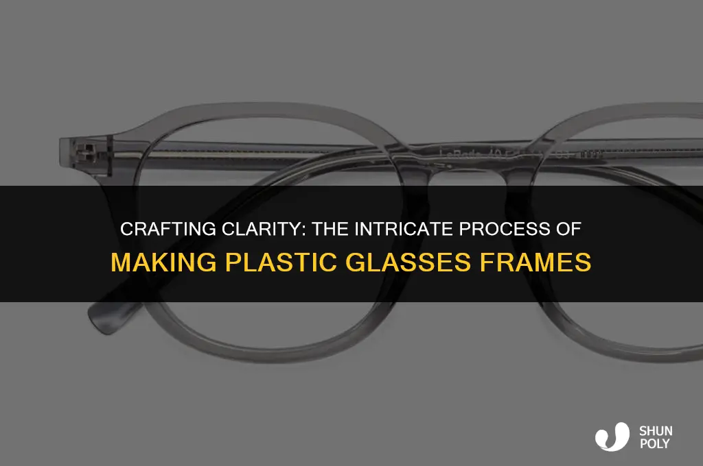 how are plastic glasses frames made