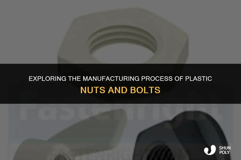 how are plastic nuts and bolts made