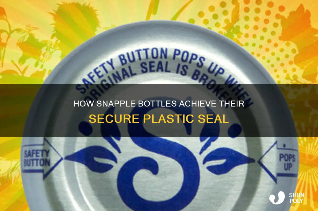 how are plastic snapple bottles sealed