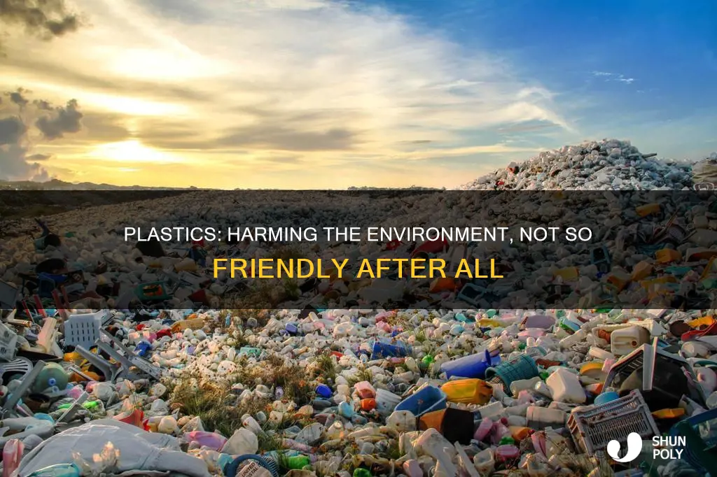 how are plastics not friendly to environment