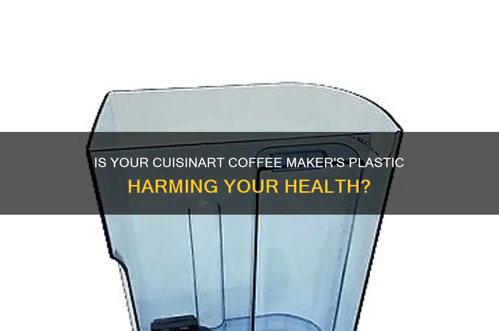 how bad is the plastic in cuisanart drip coffee maker