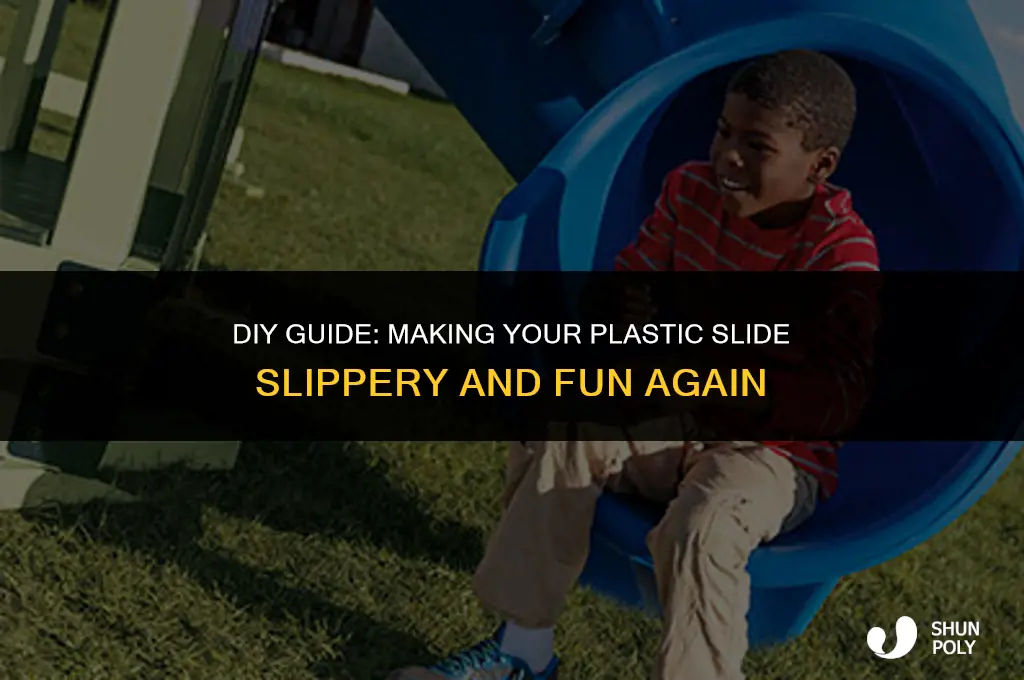 how can i make a plastic slide slippery