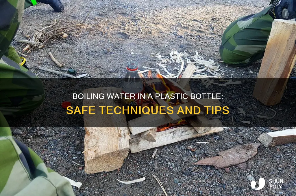 how can you boil water in a plastic bottle