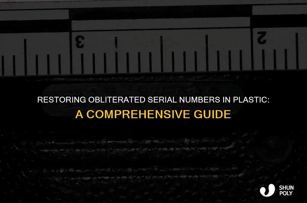 how could an obliterated serial number in plastic be restored