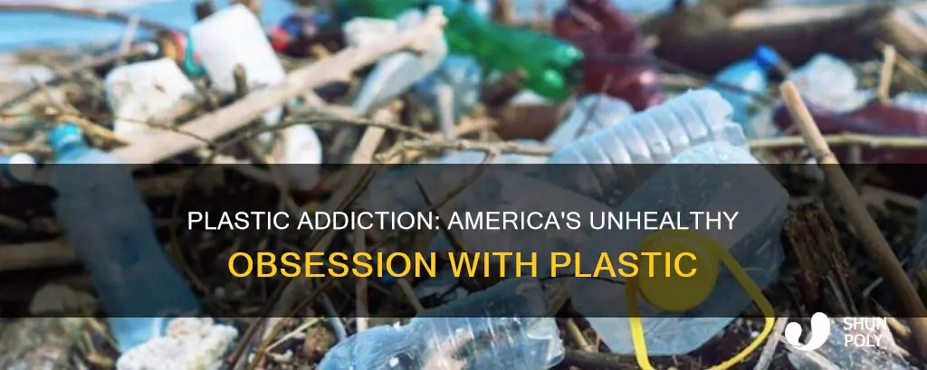 how did americans become addicted to plastic