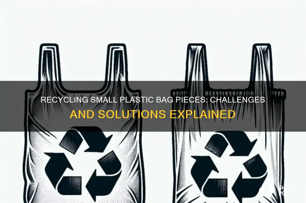 how difficult is it to recycle small plastic bag pieces