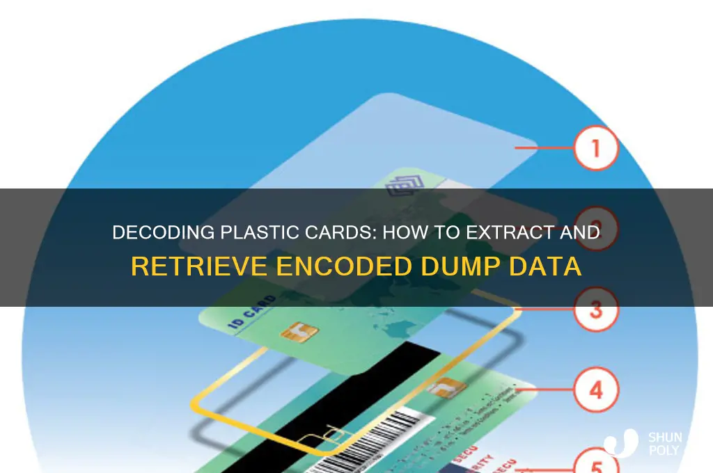 how do get a dump encoded in plastic card