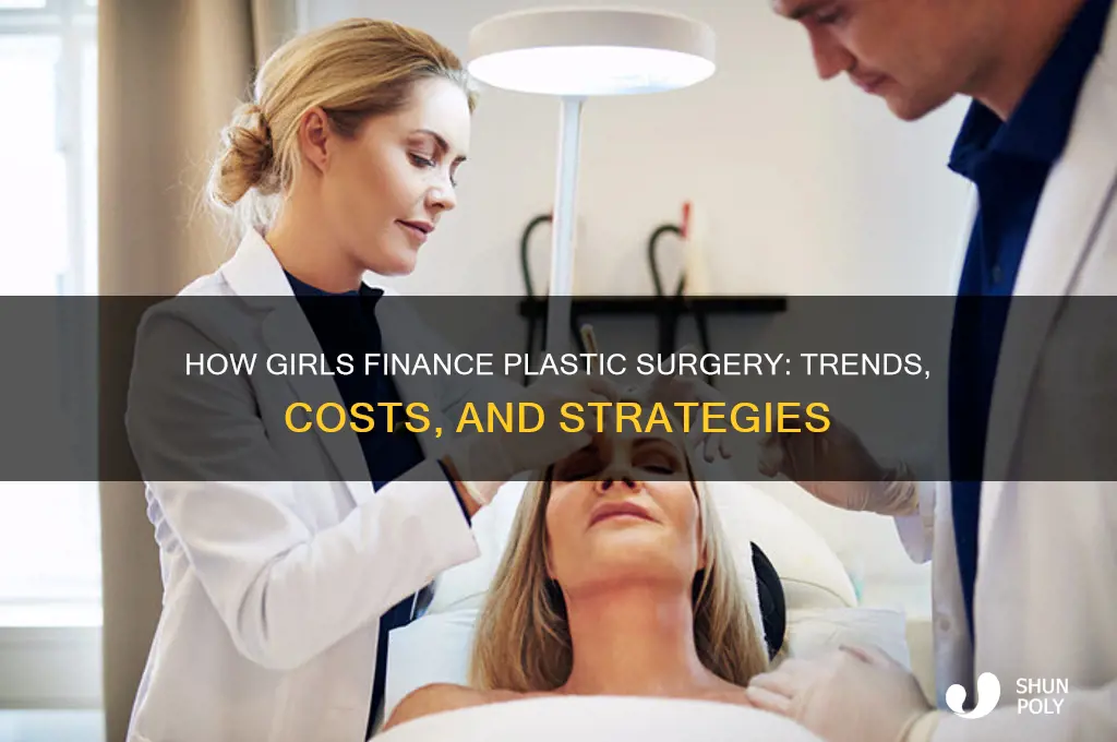 how do girls afford plastic surgery