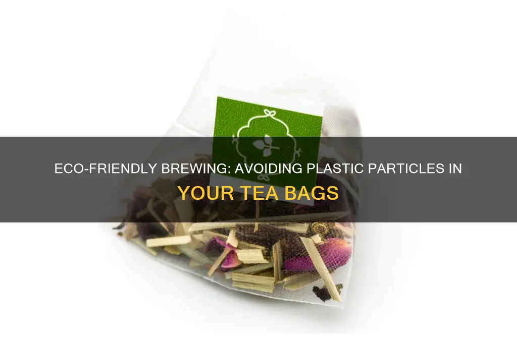 how do i avoid plastic particles from tea bags