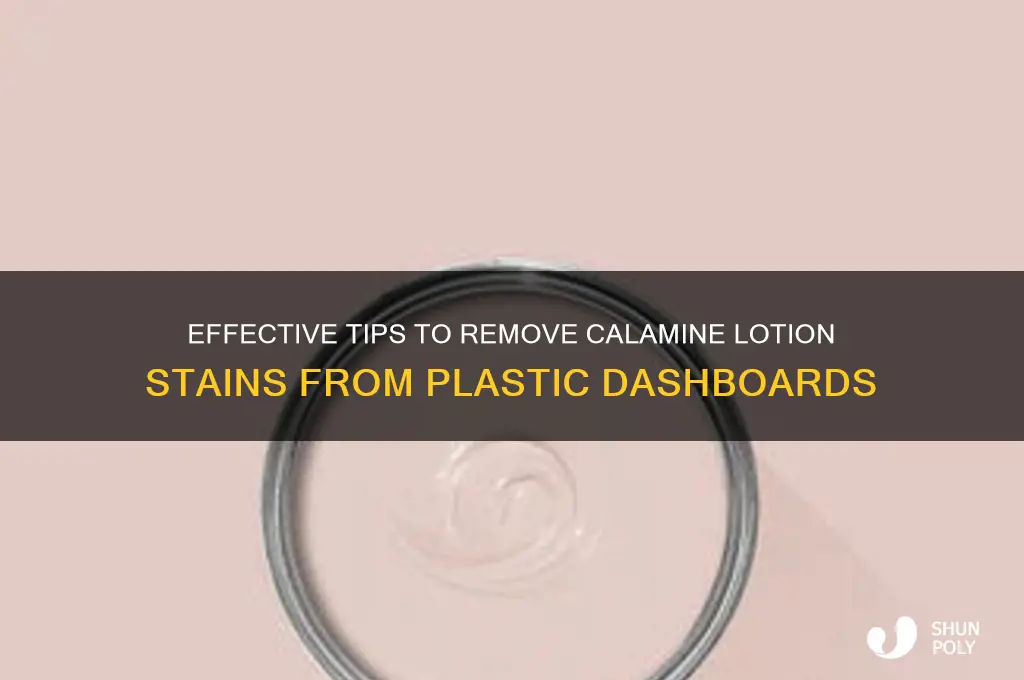 how do i clean calamine lotion off plastic dashboard