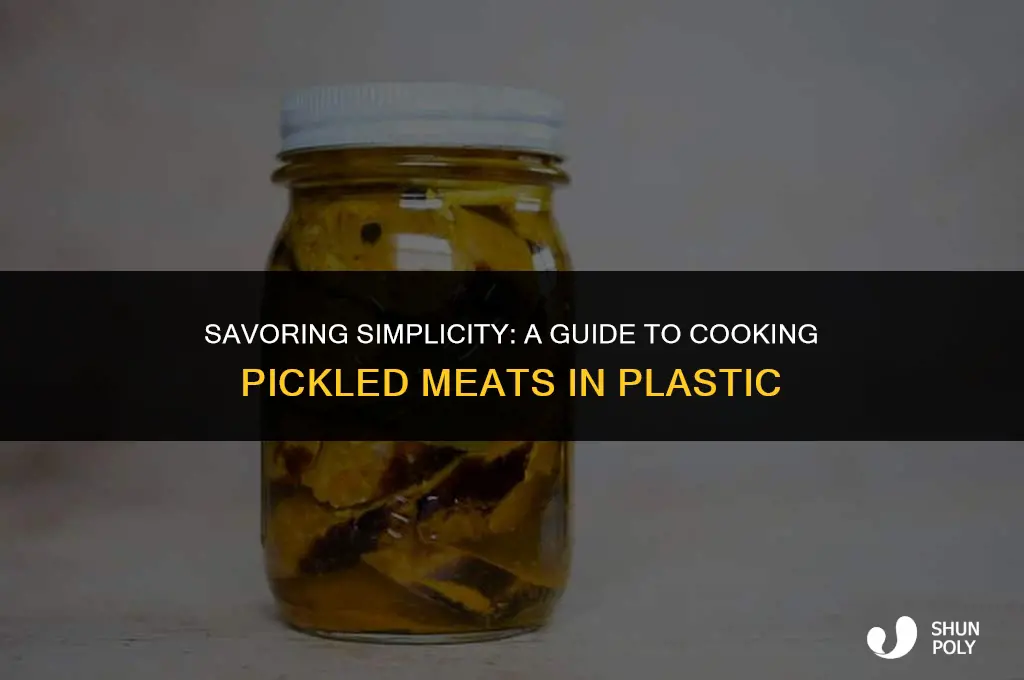 how do i cook pickled meats in plastic