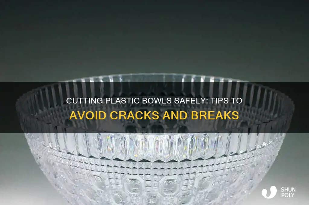 how do i cut a plastic bowl without cracking