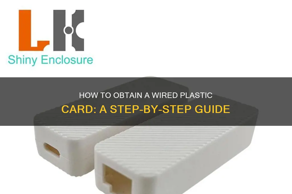 how do i get a wired plastic card