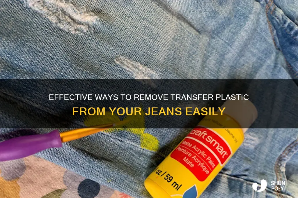 how do i get out transfer plastic from jeans