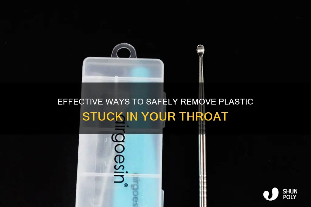 how do i get plastic out of my throat