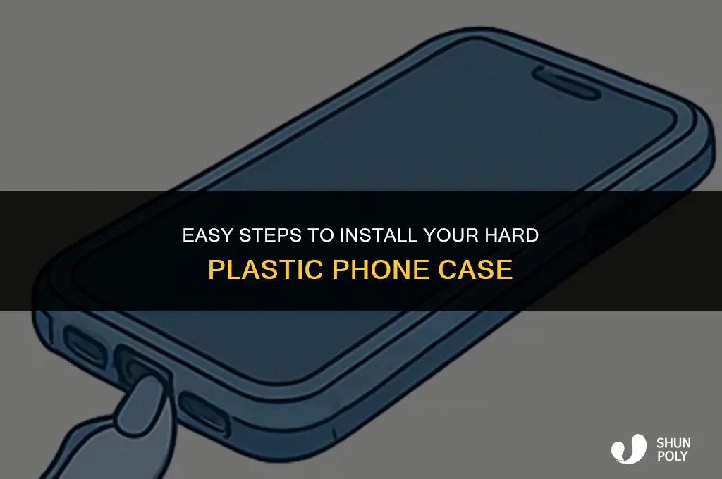 how do i install hard plastic phone case