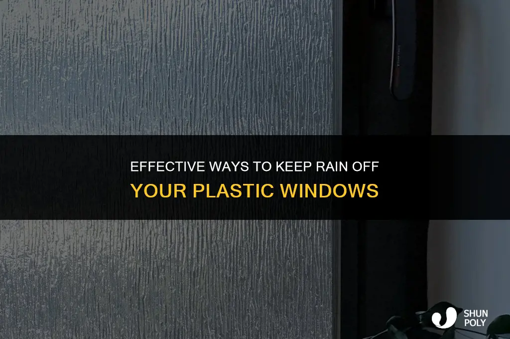 how do i keep rain off my plastic windows