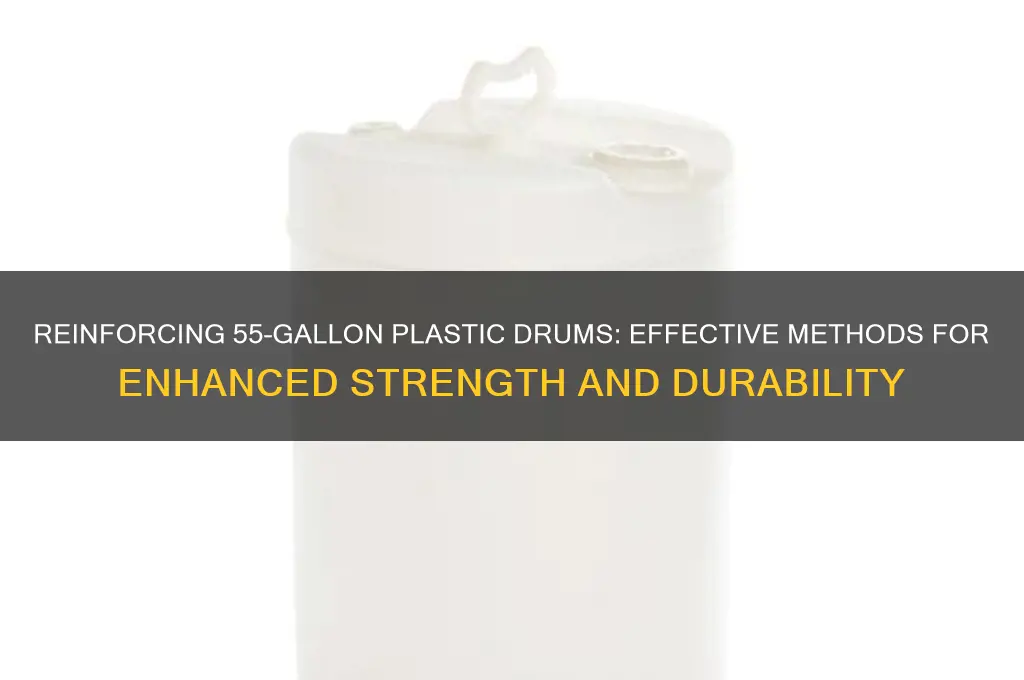 how do i make a 55 gallon plastic drum stronger