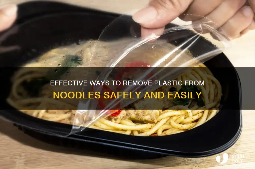how do i remove plastic from noodles