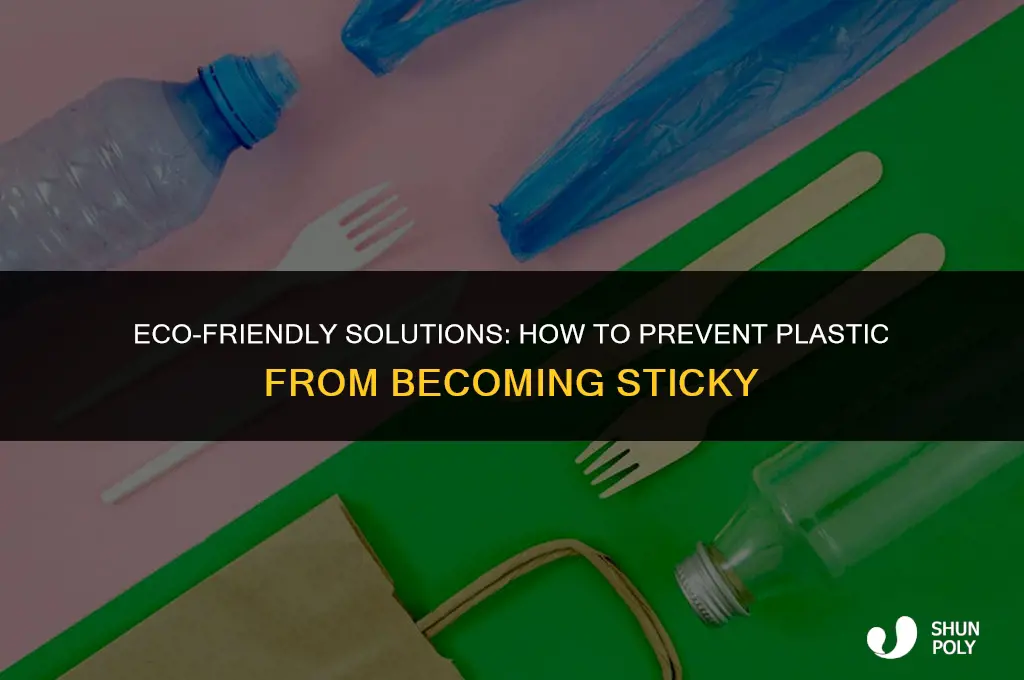 how do i stop plastic from being sticky