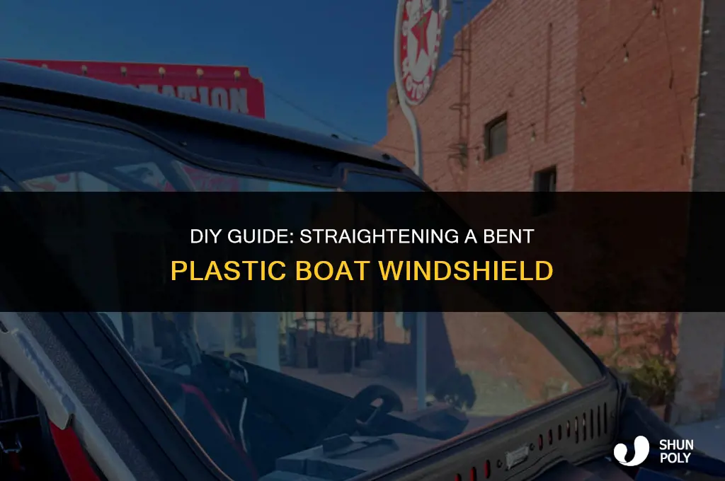 how do i straighten a bent plastic boat windshield