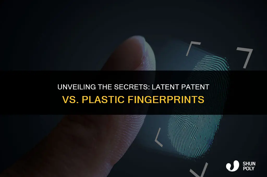 how do latent patent and plastic fingerprints differ