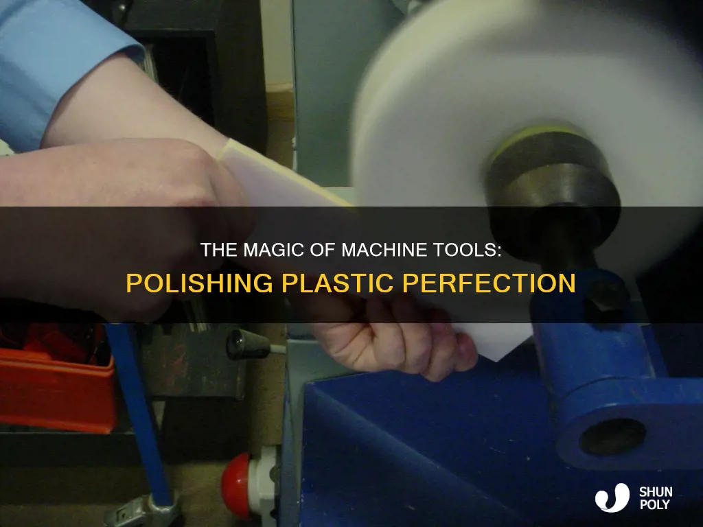 how do machine tools polish plastic