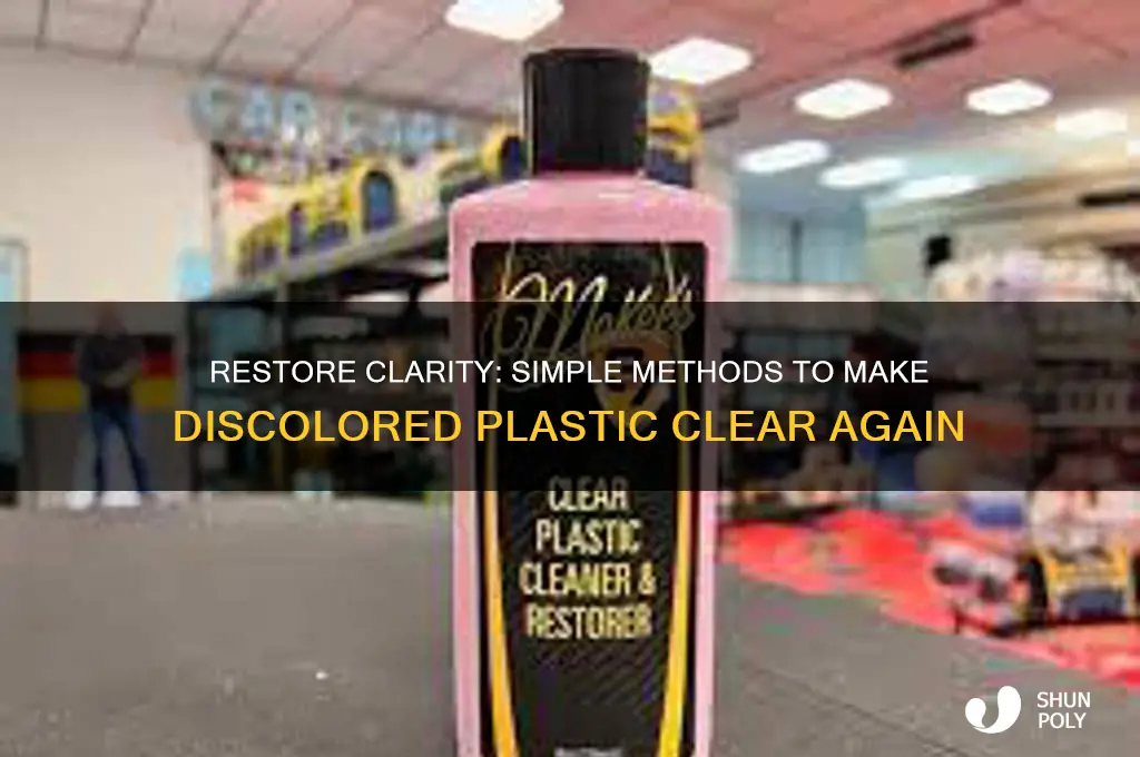 how do make discolored plastic clear