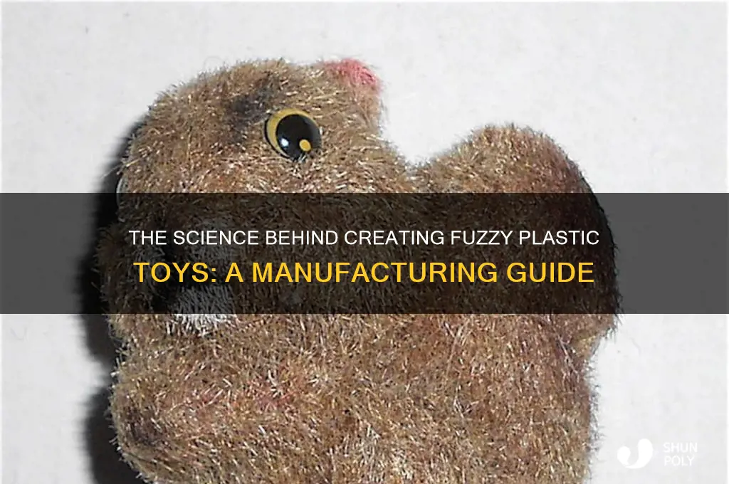 how do they make plastic toys fuzzy