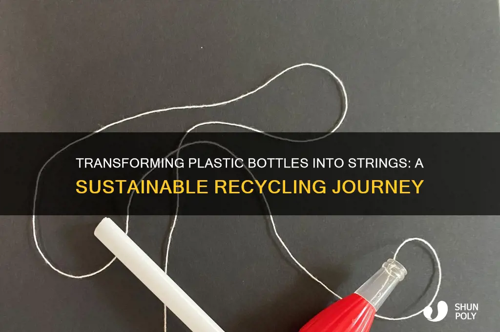 how do they make strings from plastic bottles