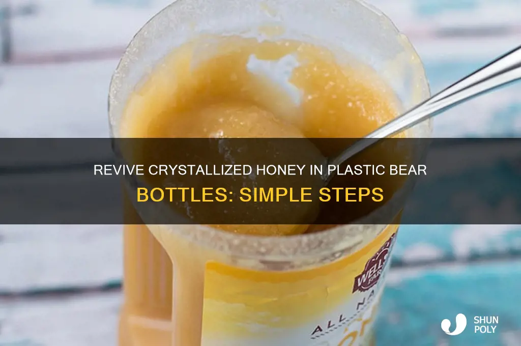 how do you decrystallize honey in a plastic bear bottle