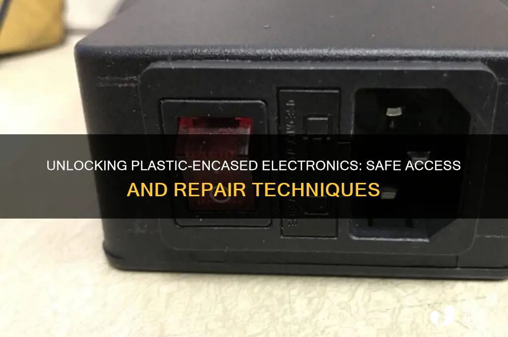 how do you get into an electronic cased in plastic