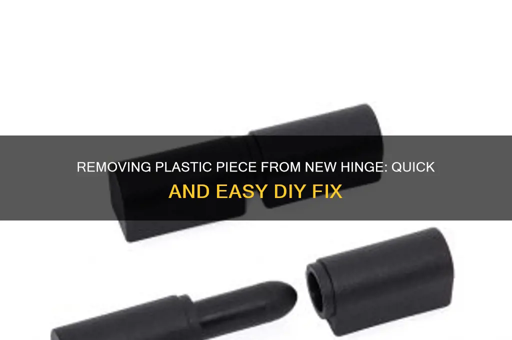 how do you get plastic piece out of new hinge