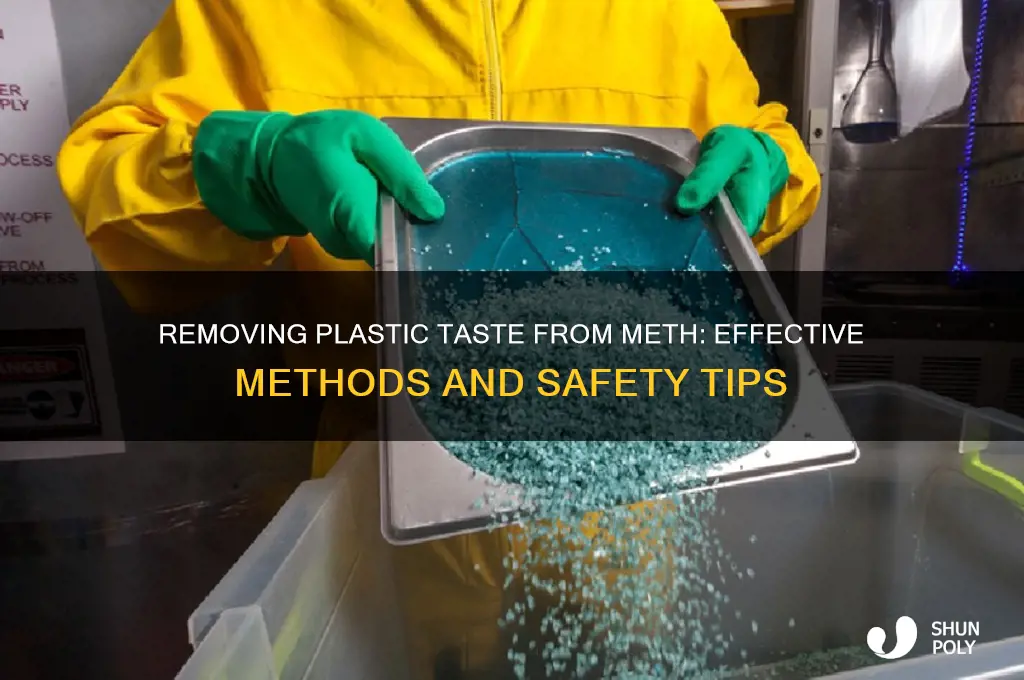 how do you get the plastic taste out of meth