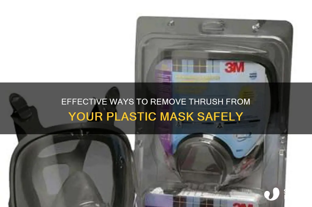 how do you get thrush out of a plastic mask