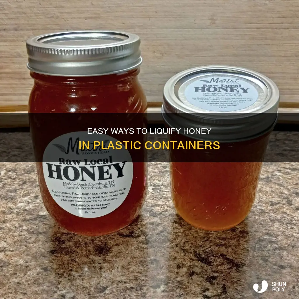how do you liquify honey in a plastic container