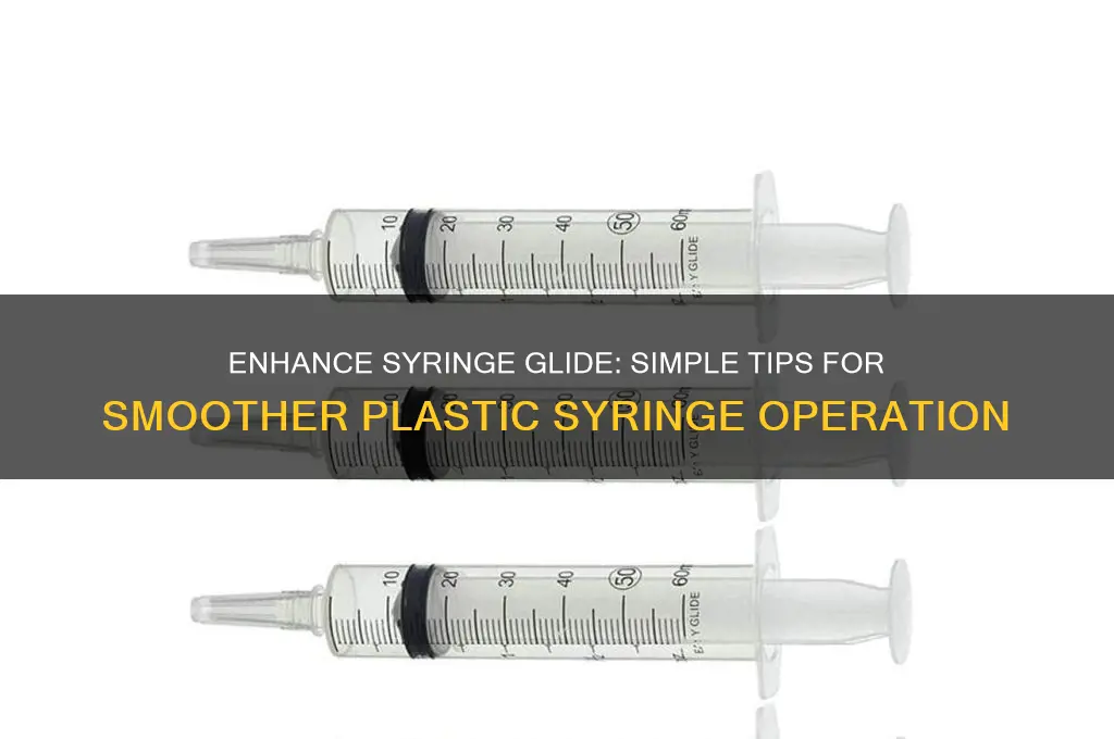 how do you make a plastic syringe slide better