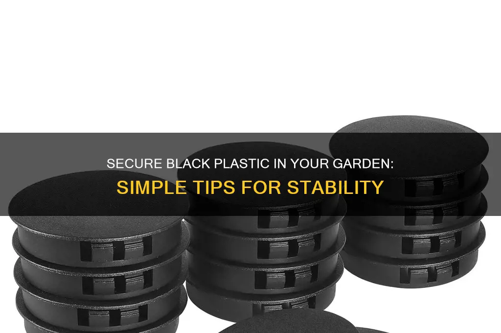 how do you make black plastic stay in place garden