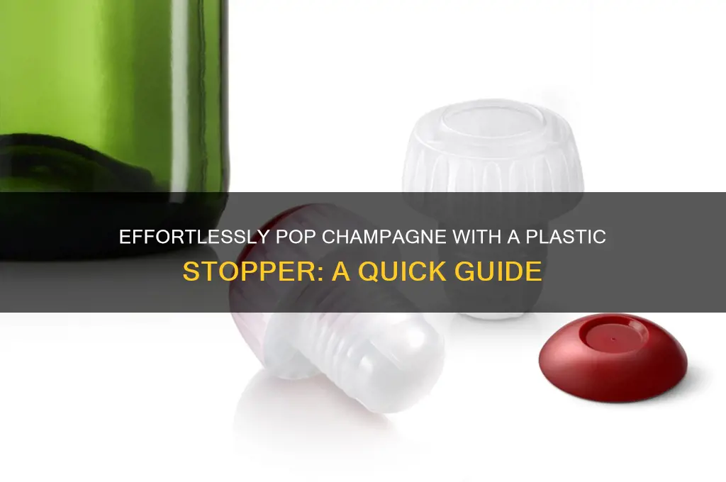 how do you open a champagne bottle with plastic stopper