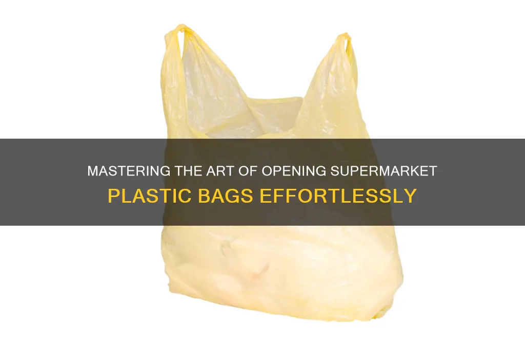 how do you open the plastic bags at supermarkets