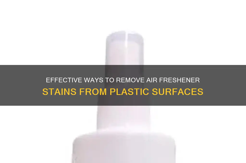 how do you remove air freshener from plastic