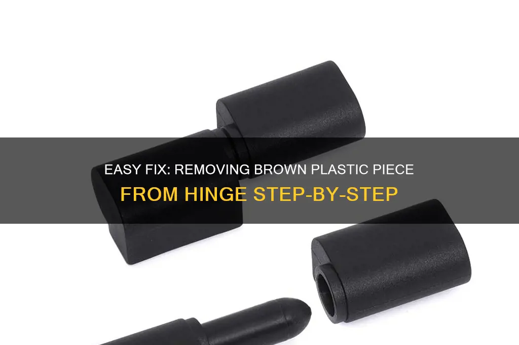 how do you remove brown plastic piece from hinge