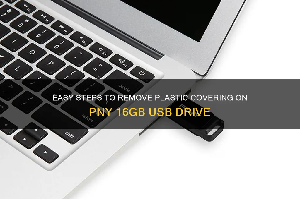 how do you remove plastic covering on pny 16 gb