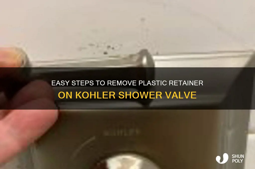 how do you remove plastic retainer on kohler shower valve