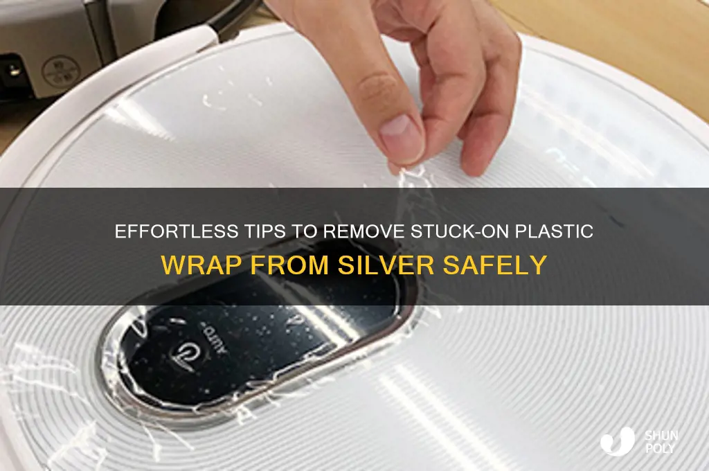 how do you remove stuck on plastic wrap from silver