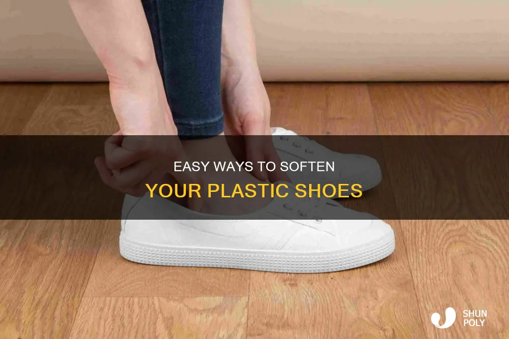 how do you soften plastic shoes