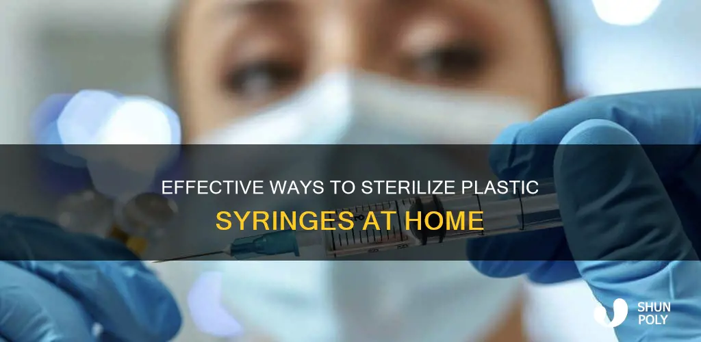 how do you sterilize a plastic syringe