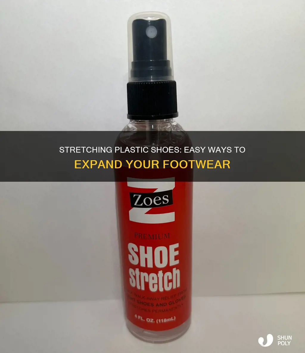 how do you stretch plastic shoes