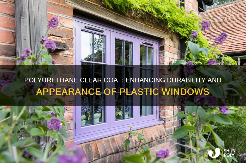 how does a clear coat of polyurethane affect plastic windows